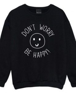 Don't Worry Be Happy Sweatshirt LP01