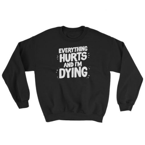 Everything Hurts Sweatshirt LP01