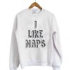 I Like Naps Sweatshirt LP01