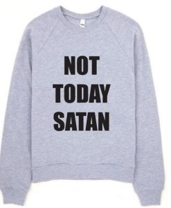 Not Today Satan Sweatshirt LP01