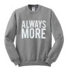 Always More Sweatshirt SR01