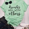 Drinks Well With Others T-Shirt AV01