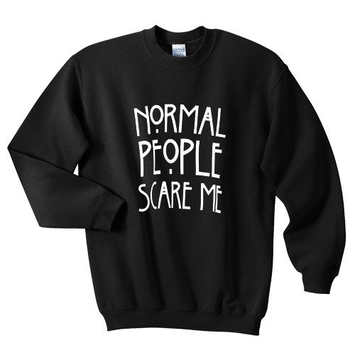Normal People Scare Sweatshirt AZ25N