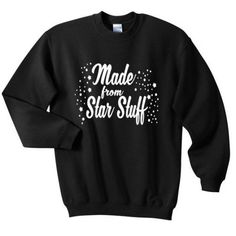 Made From Star Stuff Sweatshirt TU2A0