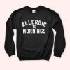 Allergic To Mornings Sweatshirt AL22AG0