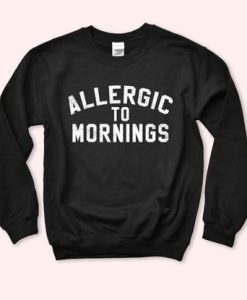 Allergic To Mornings Sweatshirt AL22AG0