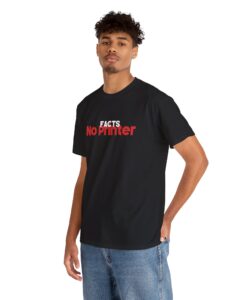 Facts No Printer T Shirt SD
